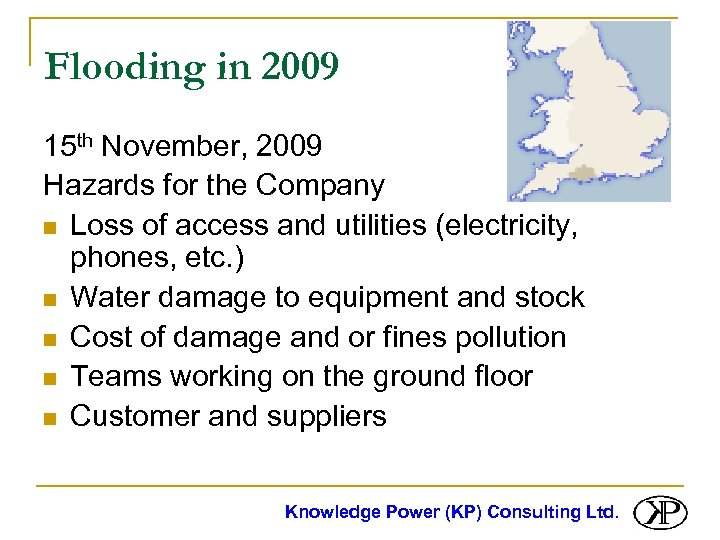 Flooding in 2009 15 th November, 2009 Hazards for the Company n Loss of