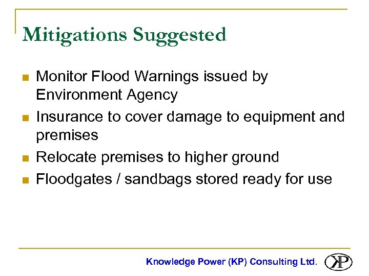 Mitigations Suggested n n Monitor Flood Warnings issued by Environment Agency Insurance to cover