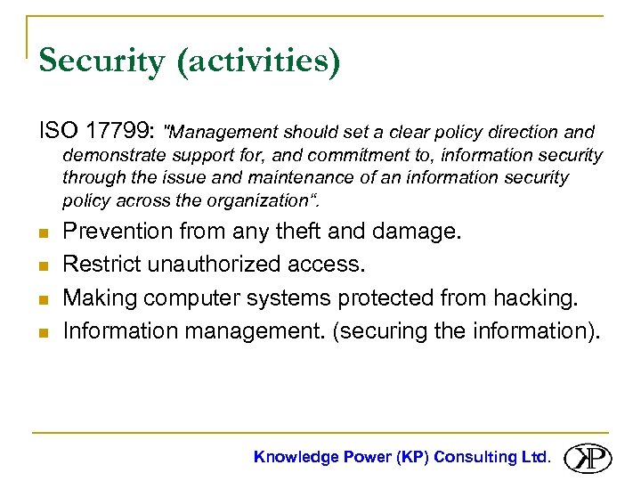 Security (activities) ISO 17799: "Management should set a clear policy direction and demonstrate support