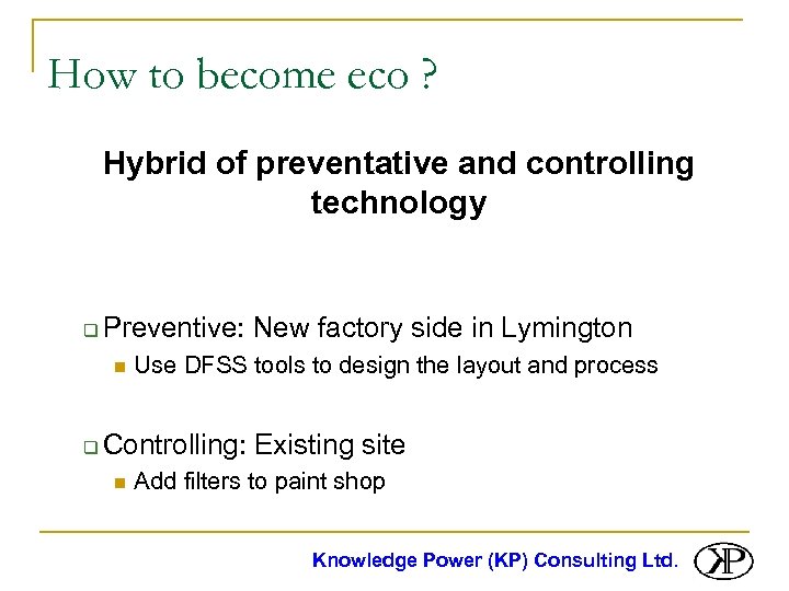 How to become eco ? Hybrid of preventative and controlling technology q Preventive: New