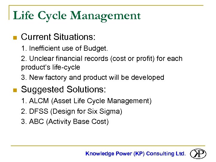 Life Cycle Management n Current Situations: 1. Inefficient use of Budget. 2. Unclear financial