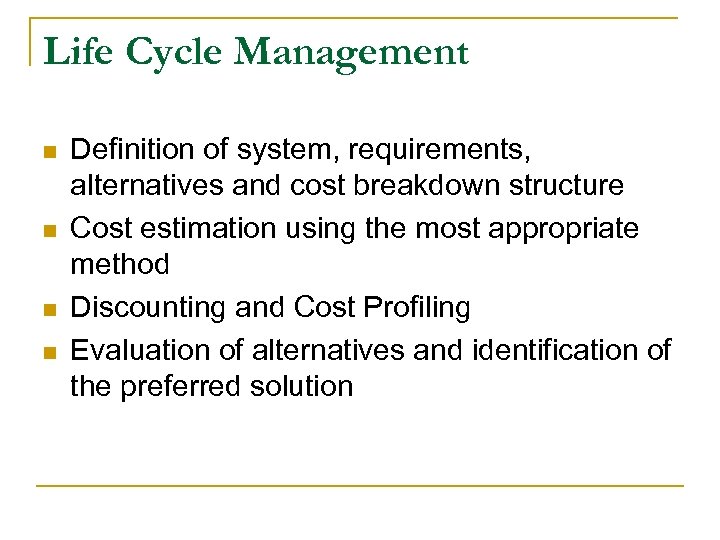 Life Cycle Management n n Definition of system, requirements, alternatives and cost breakdown structure