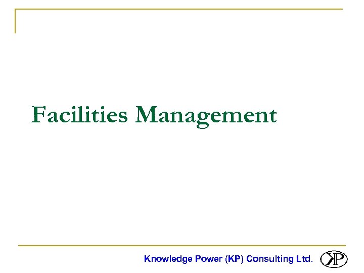 Facilities Management Knowledge Power (KP) Consulting Ltd. 