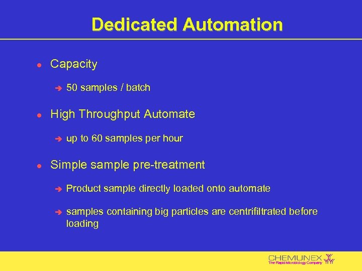 Dedicated Automation l Capacity è l High Throughput Automate è l 50 samples /