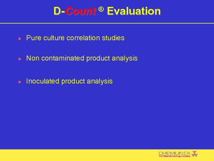 D-Count ® Evaluation l Pure culture correlation studies l Non contaminated product analysis l