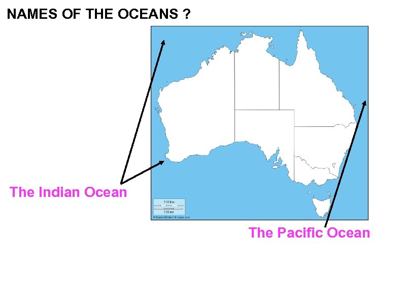 NAMES OF THE OCEANS ? The Indian Ocean The Pacific Ocean 