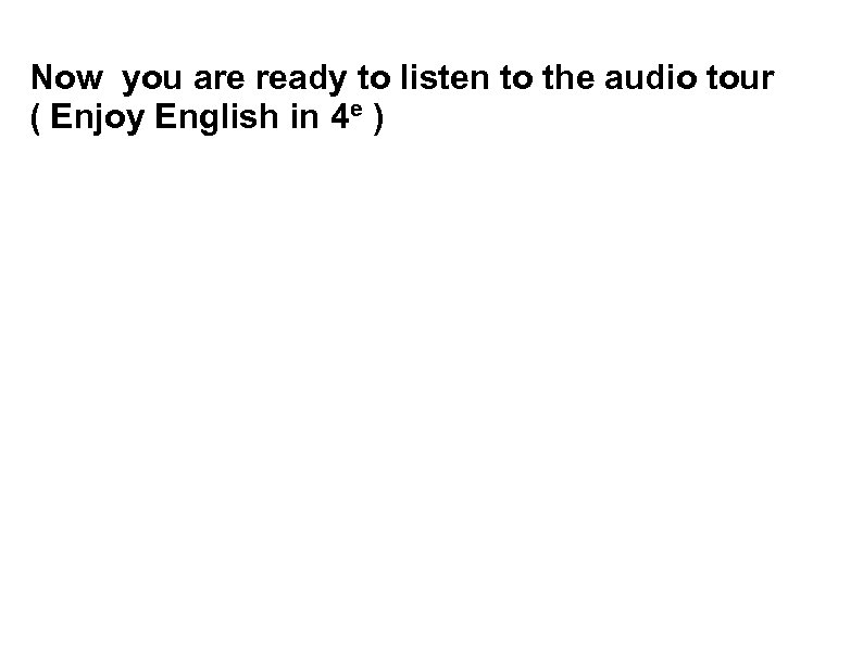 Now you are ready to listen to the audio tour ( Enjoy English in