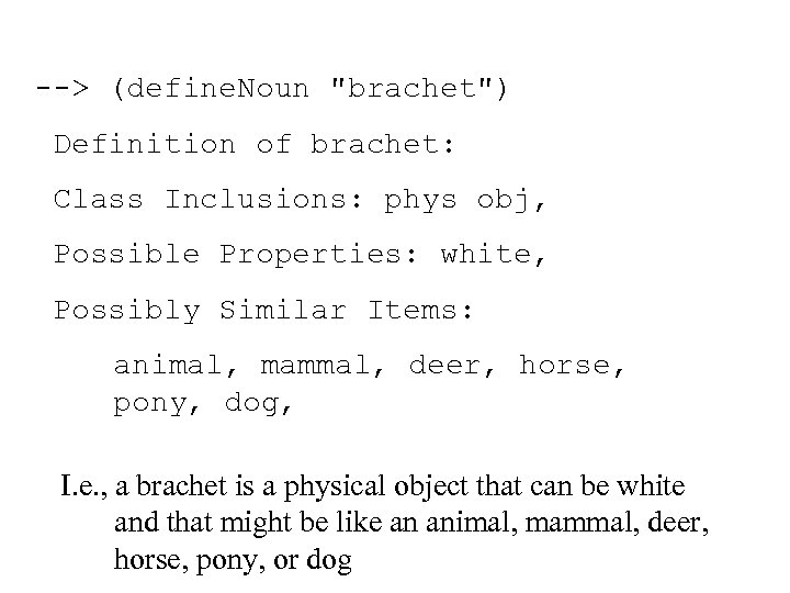 --> (define. Noun "brachet") Definition of brachet: Class Inclusions: phys obj, Possible Properties: white,