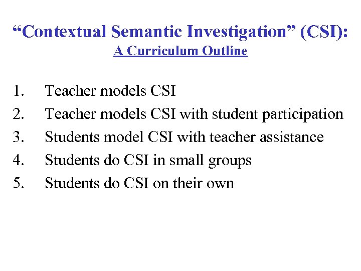“Contextual Semantic Investigation” (CSI): A Curriculum Outline 1. 2. 3. 4. 5. Teacher models