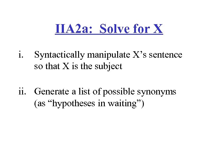 IIA 2 a: Solve for X i. Syntactically manipulate X’s sentence so that X