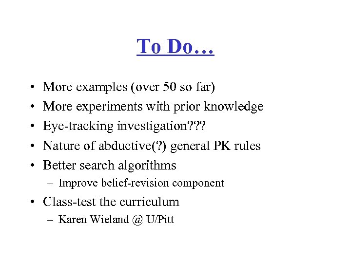 To Do… • • • More examples (over 50 so far) More experiments with