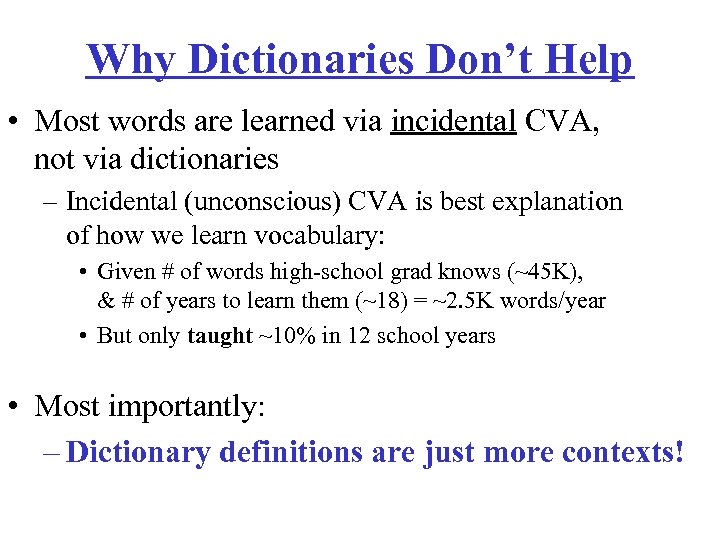 Why Dictionaries Don’t Help • Most words are learned via incidental CVA, not via