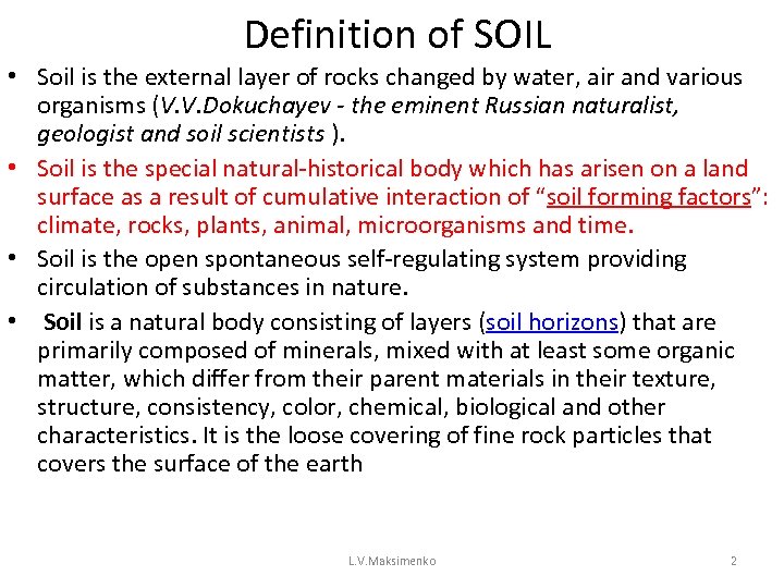 Definition of SOIL • Soil is the external layer of rocks changed by water,