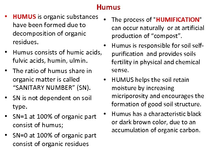 Humus • HUMUS is organic substances • have been formed due to decomposition of