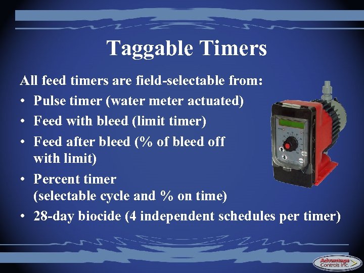 Taggable Timers All feed timers are field-selectable from: • Pulse timer (water meter actuated)