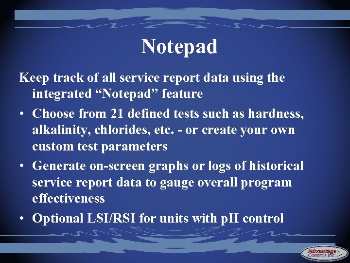Notepad Keep track of all service report data using the integrated “Notepad” feature •