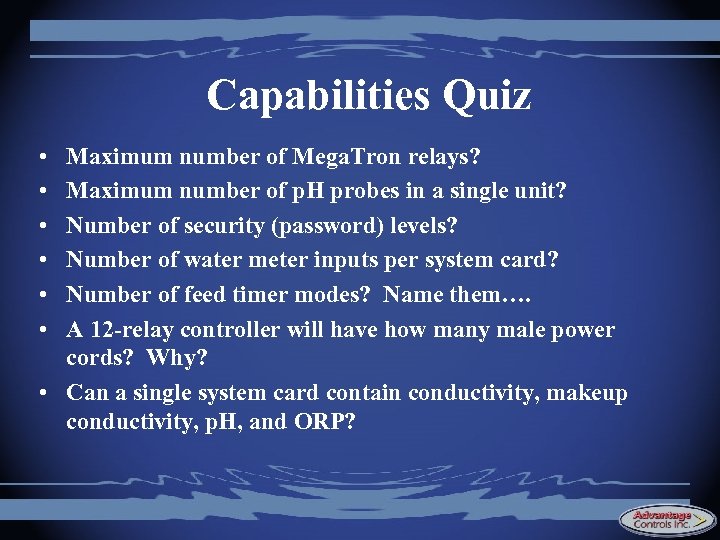 Capabilities Quiz • • • Maximum number of Mega. Tron relays? Maximum number of
