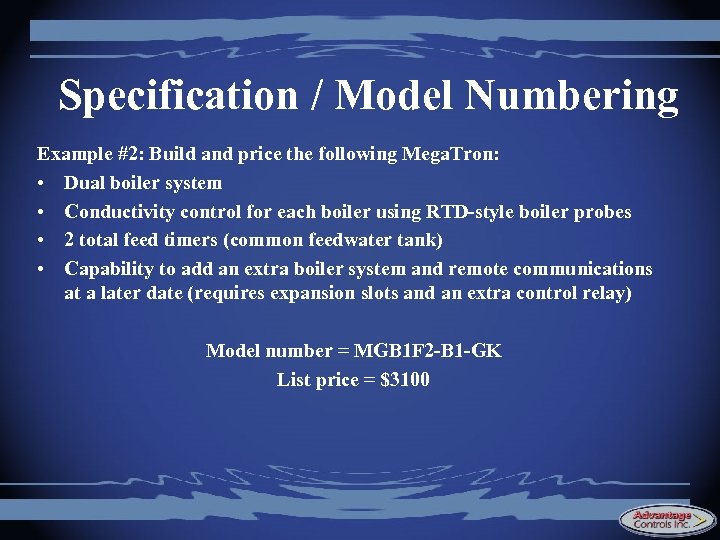 Specification / Model Numbering Example #2: Build and price the following Mega. Tron: •