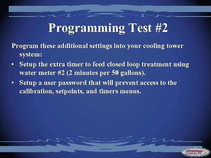 Programming Test #2 Program these additional settings into your cooling tower system: • Setup