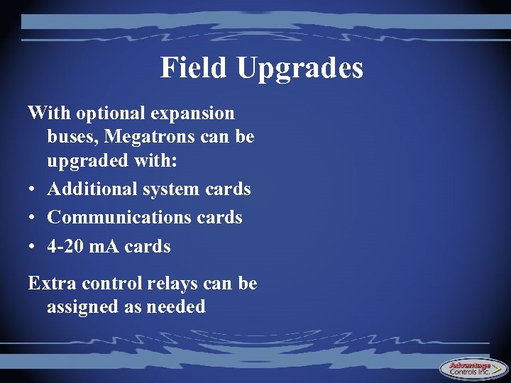Field Upgrades With optional expansion buses, Megatrons can be upgraded with: • Additional system