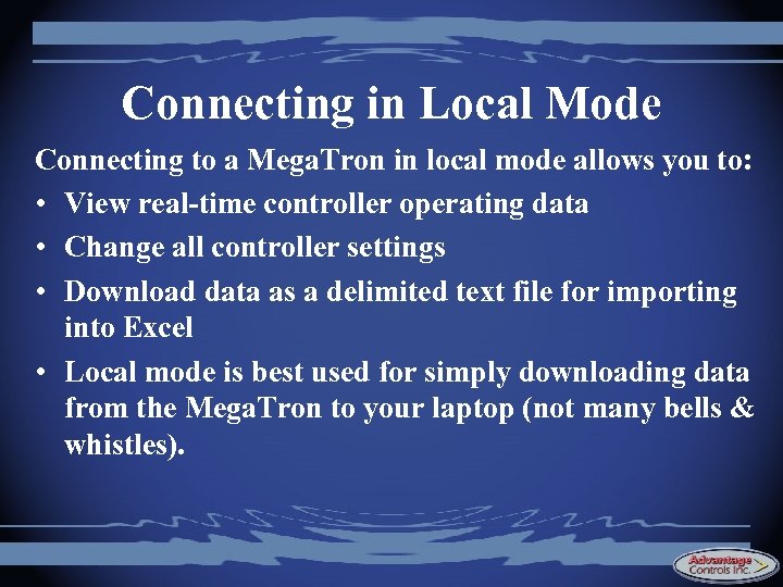 Connecting in Local Mode Connecting to a Mega. Tron in local mode allows you