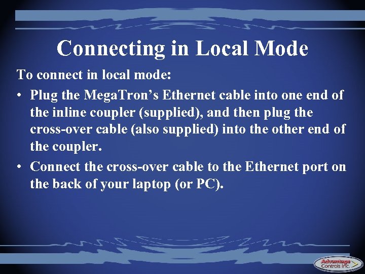Connecting in Local Mode To connect in local mode: • Plug the Mega. Tron’s