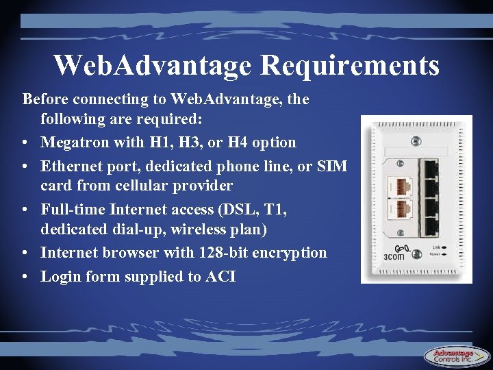 Web. Advantage Requirements Before connecting to Web. Advantage, the following are required: • Megatron