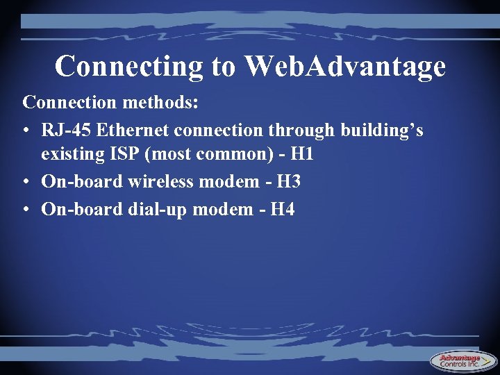 Connecting to Web. Advantage Connection methods: • RJ-45 Ethernet connection through building’s existing ISP