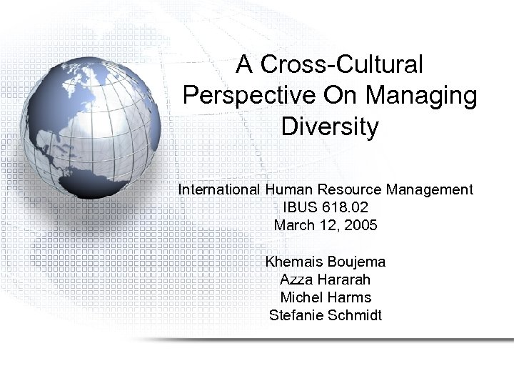 A Cross-Cultural Perspective On Managing Diversity International Human Resource Management IBUS 618. 02 March