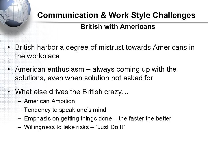 Communication & Work Style Challenges British with Americans • British harbor a degree of