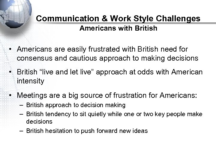 Communication & Work Style Challenges Americans with British • Americans are easily frustrated with