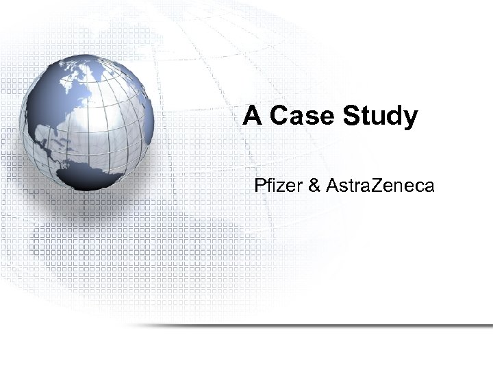 A Case Study Pfizer & Astra. Zeneca 