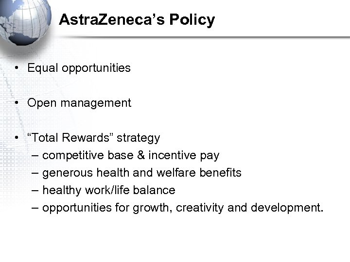 Astra. Zeneca’s Policy • Equal opportunities • Open management • “Total Rewards” strategy –