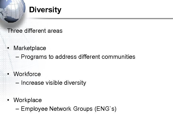 Diversity Three different areas • Marketplace – Programs to address different communities • Workforce