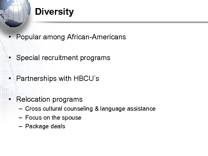 Diversity • Popular among African-Americans • Special recruitment programs • Partnerships with HBCU’s •