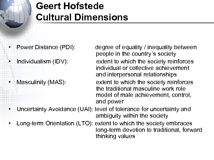 Geert Hofstede Cultural Dimensions • Power Distance (PDI): • • degree of equality /