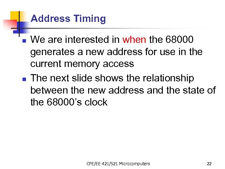Address Timing n n We are interested in when the 68000 generates a new