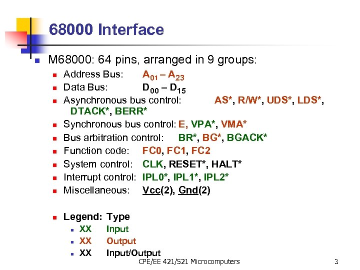 68000 Interface n M 68000: 64 pins, arranged in 9 groups: n Address Bus: