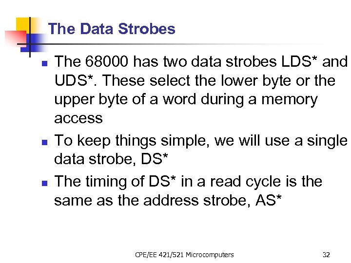 The Data Strobes n n n The 68000 has two data strobes LDS* and