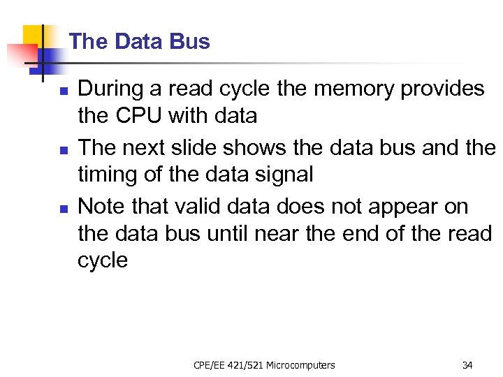 The Data Bus n n n During a read cycle the memory provides the