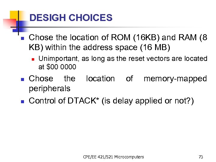 DESIGH CHOICES n Chose the location of ROM (16 KB) and RAM (8 KB)