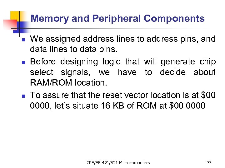 Memory and Peripheral Components n n n We assigned address lines to address pins,