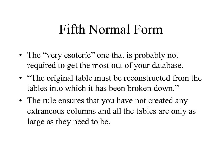 Fifth Normal Form • The “very esoteric” one that is probably not required to