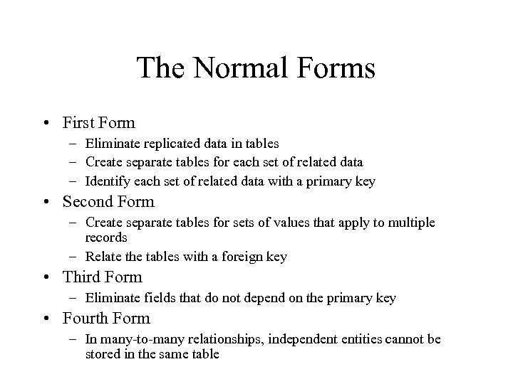 The Normal Forms • First Form – Eliminate replicated data in tables – Create