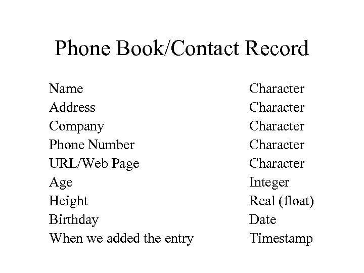 Phone Book/Contact Record Name Address Company Phone Number URL/Web Page Age Height Birthday When