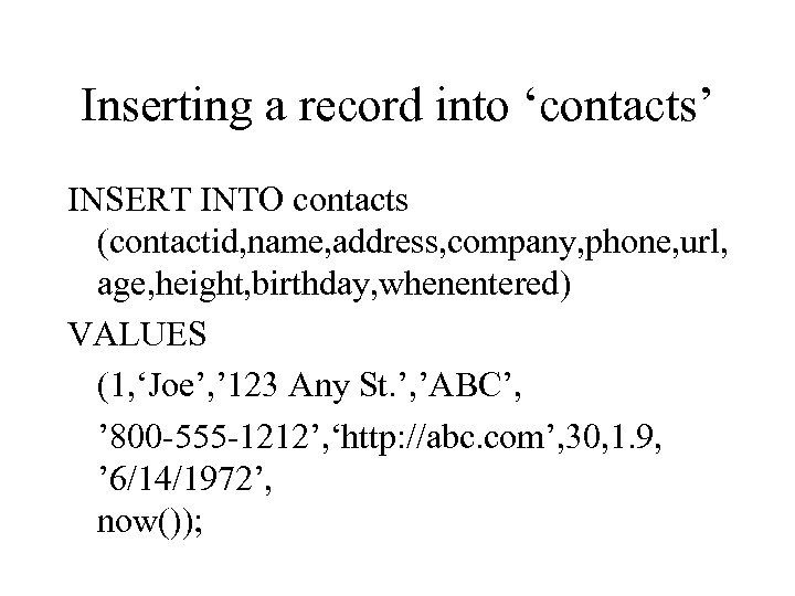 Inserting a record into ‘contacts’ INSERT INTO contacts (contactid, name, address, company, phone, url,