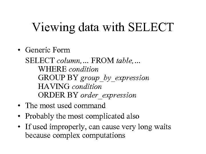 Viewing data with SELECT • Generic Form SELECT column, … FROM table, … WHERE