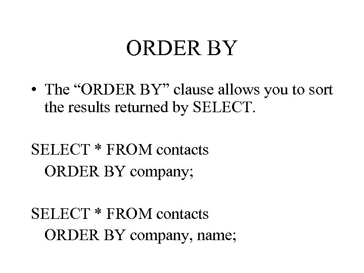 ORDER BY • The “ORDER BY” clause allows you to sort the results returned