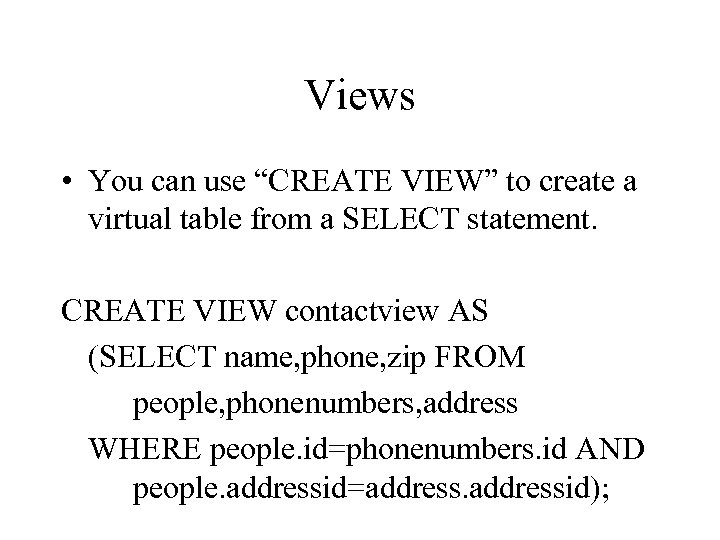 Views • You can use “CREATE VIEW” to create a virtual table from a