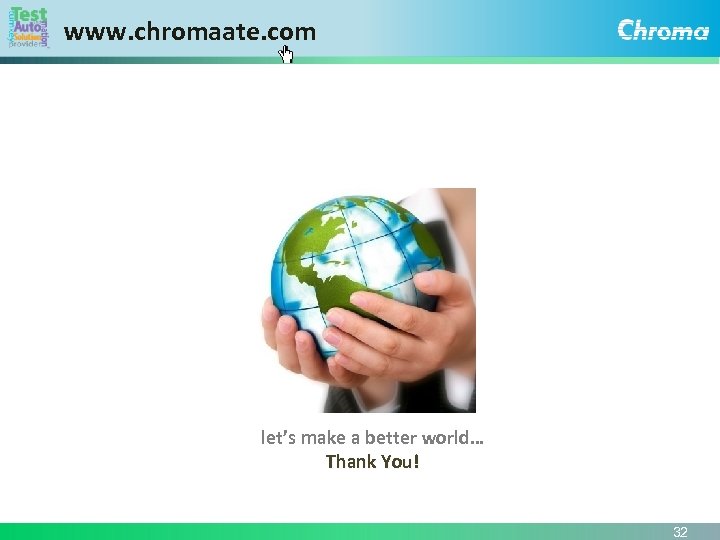 www. chromaate. com let’s make a better world… Thank You! 32 